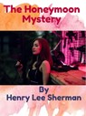 The Honeymoon Mystery - Henry Lee Sherman - 9798215323045