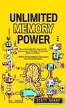 Unlimited Memory Power: How to Remember More, Improve Your Concentration and Develop a Photographic Memory in 2 Weeks - Scott Sharp - 9798215327159