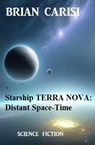 Starship TERRA NOVA: Distant Space-Time - Brian Carisi - 9798215327418