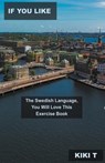 If You Like the Swedish Language, You Will Love This Exercise Book - T,  Kiki - 9798215330043