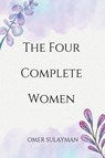 The Four Complete Women - Omer Sulayman - 9798215336755
