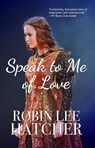 Speak to Me of Love - Robin Lee Hatcher - 9798215337929