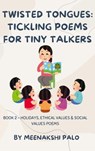 Twisted Tongues: Tickling Poems for Tiny Talkers ,Book - 2 - Meenakshi Palo - 9798215344736