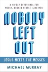 Nobody Left Out - Jesus Meets the Messes: A 40-Day Devotional for Messy, Broken People (Like Me!) - Michael Murray - 9798215349427