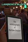 The Autobiography of Matthew Scudder - Lawrence Block - 9798215352908
