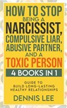 How to Stop Being a Narcissist, Compulsive Lar, Abusive Partner, and Toxic Person (4 Books in 1) - Dennis Lee - 9798215354018