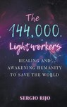 The 144,000 Lightworkers - Sergio Rijo - 9798215356746
