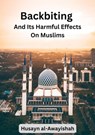 Backbiting and Its Harmful Effects on Muslims - Husayn al-Awayishah - 9798215372937