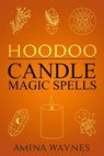 Hoodoo Candle Magic Spells - Amina Waynes - 9798215383865
