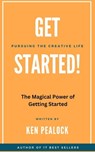 Get Started: The Magical Power of Getting Started - Ken Pealock - 9798215398227