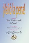 ¡Valió la Pena! - Vera Lúcia Marinzeck de Carvalho ; Por los Espíritus Felisberto, María Dalva y Saulo ; J.Thomas Saldias, MSc. - 9798215401750