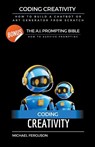 Coding Creativity - How to Build A Chatbot or Art Generator from Scratch with Bonus - Michael Ferguson - 9798215402252