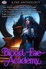 Blood Fae Academy - Claire Marta and Nia Farrell ; Eileen Troemel ; F. East ; Margy Millet ; Nathalie ML Römer ; W. M. Dawson ; Christina McCord ; E. A. Phoenix ; Angie Cottingham ; Susan Stradiotto ; Annamarie Gardner - 9798215407325