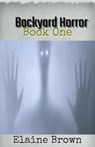 Backyard Horror Book One - Elaine Brown - 9798215410028