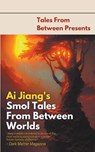 Ai Jiang's Smol Tales From Between Worlds - Ai Jiang - 9798215410790