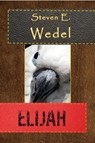 Elijah - Steven E. Wedel - 9798215413258