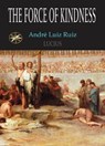The Force Of Kindness - André Luiz Ruiz ; By the Spirit Lucius ; Professor T. Jansen - 9798215413456