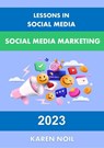 Lessons in Social Media: Social Media Marketing 2023 - Karen Noil - 9798215416129