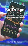Bull's Eye- A stock market investment guide for beginners - Sharma Raj Kumar - 9798215416723
