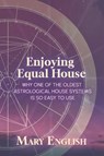 Enjoying Equal House, Why One of the Oldest Astrological House Systems is so Easy to Use - Mary English - 9798215419922