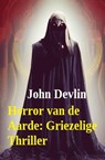 Horror van de Aarde: Griezelige Thriller - John Devlin - 9798215434109