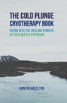 The Cold Plunge Cryotherapy Book - Hunter Hazelton - 9798215440414