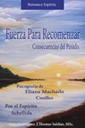 Fuerza para Recomenzar - Eliana Machado Coelho ; J.Thomas Saldias, MSc. ; Por el Espíritu Schellida - 9798215441367
