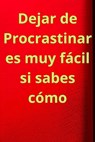 Dejar de Procrastinar es muy fácil si sabes cómo - Amadeus Williams Ribeira - 9798215442180