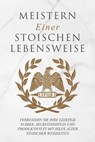 Meistern Einer Stoiker Lebensweise: Verbessern Sie Ihre geistige Stärke, Selbstdisziplin und Produktivität mit Hilfe alter stoischer Weisheiten - Andreas Athanas - 9798215444689