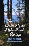 The Water Mystic of Woodland Springs: A Caviston Sisters Mystery - Mary Pat Hyland - 9798215450499