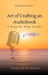 Art of Crafting an Audiobook: A Step-by-Step Guide - SANJIVAN SAINI - 9798215469286