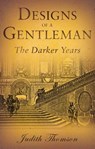 Designs of a Gentleman - The Darker Years - Judith Thomson - 9798215469835