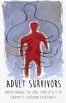 Adult Survivors Understanding the Long-Term Effects of Traumatic Childhood Experiences - John Range - 9798215476673