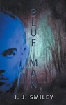 Blue Man - J. J. Smiley - 9798215480304