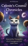 Celeste's Cosmic Chronicles: Interstellar Escapades of a Courageous Cat and Crew - Silas Meadowlark - 9798215482346