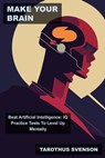 Make Your Brain Beat Artificial Intelligence: IQ Practice Tests To Level Up Mentally - Tarothus Svenson - 9798215485132