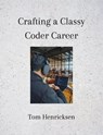 Crafting a Classy Coder Career - Tom Henricksen - 9798215487044