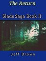 The Return Slade Saga Book II - Jeff Brown - 9798215502426