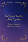 The Joy and Freedom of True Forgiveness - Rananda - 9798215505922