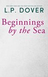 Beginnings by the Sea - L.P. Dover - 9798215506509