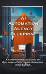 AI Automation Agency Blueprint - Silas Meadowlark - 9798215514856