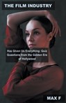 The Film Industry Has Given Us Everything - F,  Max - 9798215515167