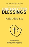 Unexpected Blessings Kindness - Cindy Ann Rogers ; Melissa Valenzuela ; Patricia Burns ; Sabrina Hobbs ; Sheila Farr ; Liz Hoop ; Gina Alderman ; Gloria Nesloney ; Candice Harnage ; Calynn Warren ; Sam Frazier ; Lavonne Spears ; Kay Kizer ; Elizabeth Bogert ; Jessica Griffin ; Brittany  - 9798215525623
