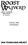 Roast Wyvern (and Other Recipes) - Ian Thomas Healy - 9798215529232