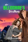 The Billionaire's Stallion - Vesta Romero - 9798215530269