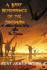 A Brief Remembrance of the Dinosaurs: A-Million Years Later after the Demise - Kent James Migwi - 9798215537466