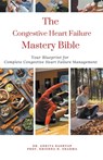 The Congestive Heart Failure Mastery Bible - Ankita Kashyap ; Krishna N. Sharma - 9798215552001