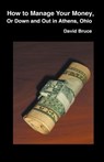 How to Manage Your Money, or Down and Out in Athens, Ohio - David Bruce - 9798215552957
