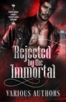 Rejected by the Immortal: a Limited Edition Vamprie Rejected Mates Collection - Mira Kane ; Kamisa Cole ; Heather D. Glidewell ; K. Rea ; TK Eldridge ; Sabrina C Rose ; Nicole Zoltack ; Tavita Lane ; Shauna Jared ; Sophia Cole ; Lara G Elmore - 9798215554845