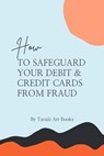 How to Safeguard Your Debit & Credit Card From Fraud - Tarajii Art Books - 9798215559505